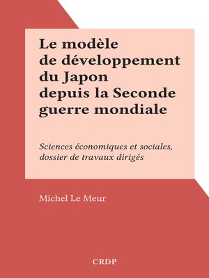 cover image of Le modèle de développement du Japon depuis la Seconde guerre mondiale